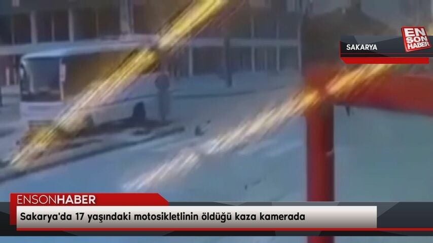 Sakarya’da 17 yaşındaki motosikletlinin öldüğü kaza kamerada