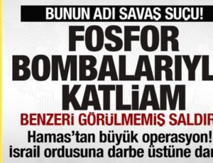 İsrail’den fosfor bombalarıyla katliam! Hamas’tan büyük operasyon! Darbe üstüne darbe!