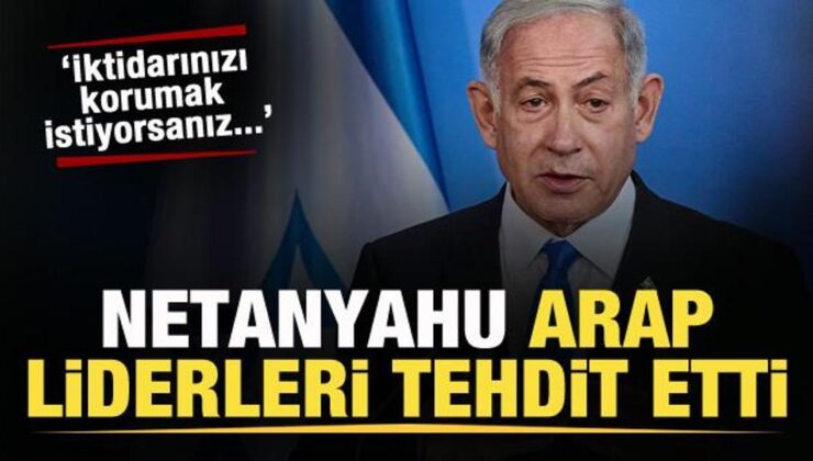 Netanyahu’dan Arap önderlere tehdit! İktidarınızı korumak istiyorsanız…