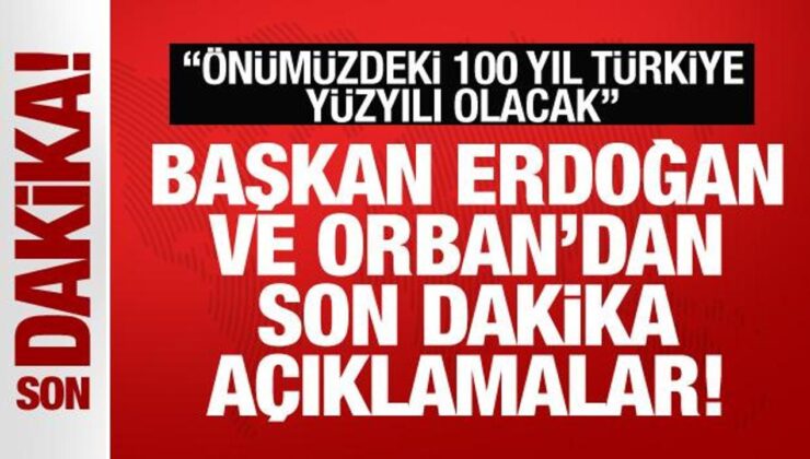 Cumhurbaşkanı Erdoğan ve Orban’dan son dakika açıklamalar