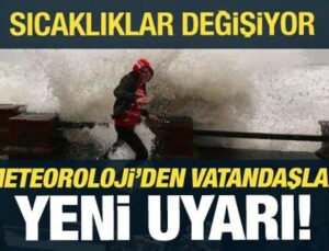 Sıcaklıklar değişiyor! Meteoroloji’den son dakika hava durumu açıklaması
