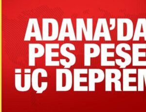 Son dakika haberi: Adana’da peş peşe üç zelzele