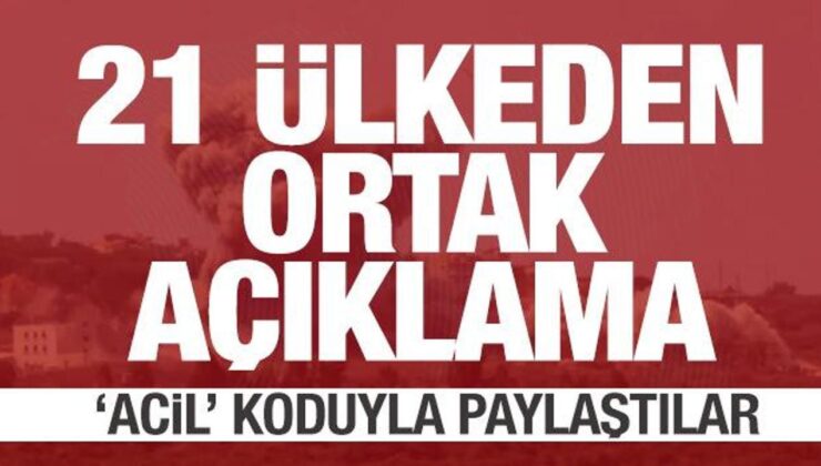 21 ülkeden ortak çağrı! ‘Acil’ koduyla paylaştılar
