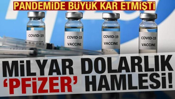 Milyar dolarlık ‘Pfizer’ hamlesi!