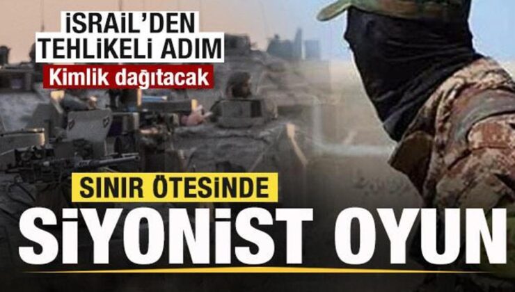 Hududun ötesinde Siyonist oyun! İsrail’den tehlikeli adım! Kimlik dağıtacak