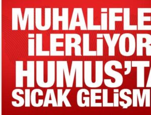 Son Dakika: Muhalifler ilerliyor: Humus’ta sıcak gelişme!