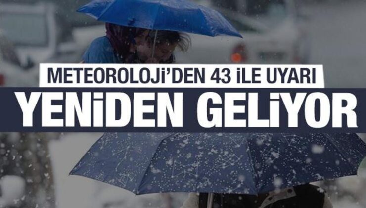 Tekrar geliyor! Meteoroloji’den 43 vilayet için son dakika uyarısı