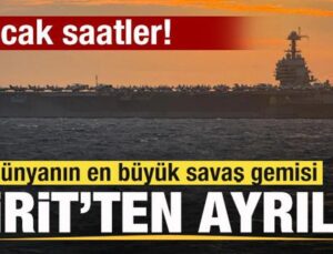 Sıcak saatler! Dünyanın en büyük savaş gemisi Girit’ten ayrıldı!