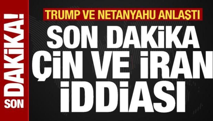 Trump ve Netanyahu anlaştı! Son dakika İran ve Çin tezi