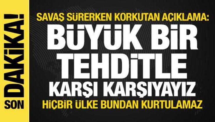 İran savaşı sürerken korkutan açıklama: Hiçbir ülke bundan kurtulamaz