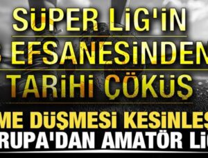 Küme düşmesi kesinleşti! Avrupa’dan Amatör Lig’e! Muhteşem Lig’in 8 efsanesinden tarihi çöküş