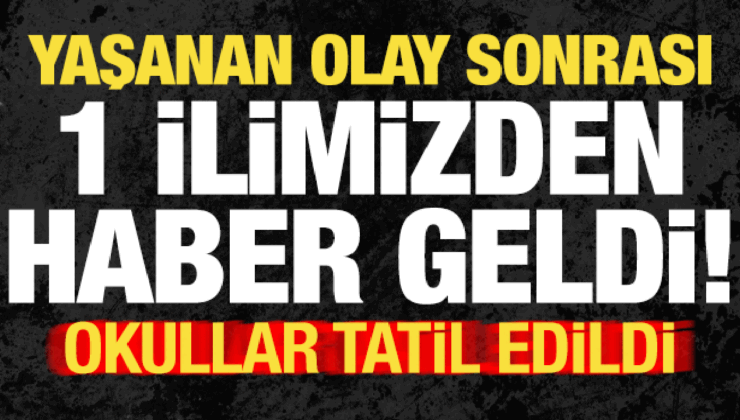 Son dakika: 1 vilayetimizden haber geldi! Yaşanan olay sonrası okullar tatil edildi…