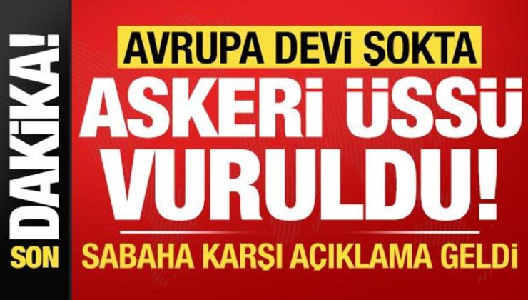 Son dakika: Avrupa devi ülkenin en büyük üssü vuruldu! Sabaha karşı açıklama geldi…