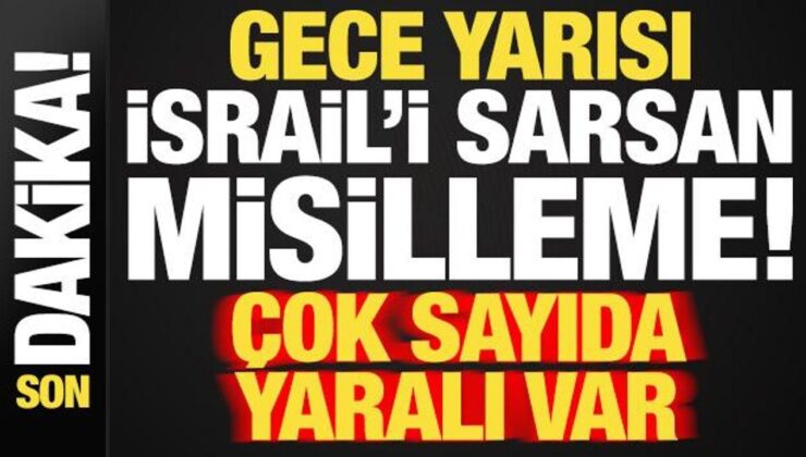 Son dakika haberi… Gece yarısı İsrail’i sarsan misilleme: Çok sayıda yaralı var…