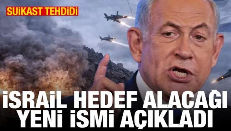 Suikast tehdidi: İsrail öldüreceği yeni ismi açıkladı