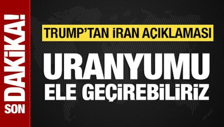 Trump’tan İran açıklaması: Uranyumu ele geçirebiliriz!
