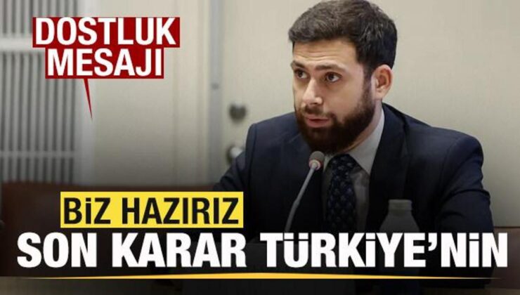 Dostluk iletisi: Biz hazırız, son karar Türkiye’nin