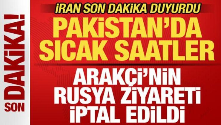 İran son dakika duyurdu! Pakistan’da sıcak saatler! Arakçi’nin Rusya ziyareti iptal edildi