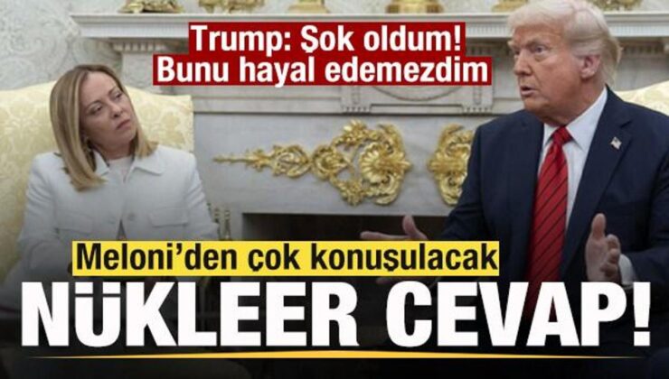 Meloni’den çok konuşlulacak ‘nükleer’ cevap! Trump: şok oldum! Bunu hayal edemezdim