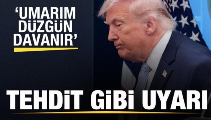 Trump’tan tehdit üzere ikaz: Umarım düzgün davranır