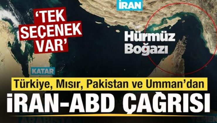 Türkiye, Mısır, Pakistan ve Umman’dan İran-ABD savaşı daveti: Tek seçenek var