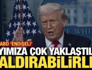 ABD kaygılı: Kıyımıza çok yaklaştılar, saldırabilirler!