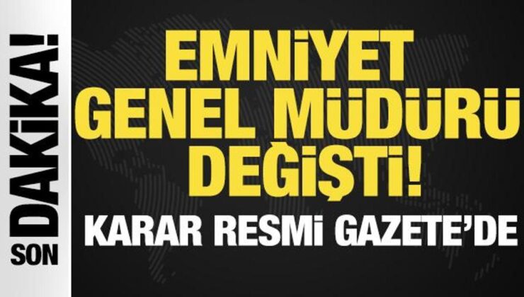 Atama kararları Resmi Gazete’de: Emniyet Genel Müdürü değişti