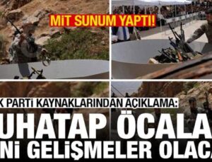 MİT sunum yaptı! AK Parti kaynaklarından açıklama: Muhatap Öcalan, yeni gelişmeler olacak