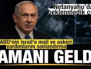 Netanyahu’dan beklenmedik çıkış! ABD’nin yardımlarını sonlandırma vakti geldi