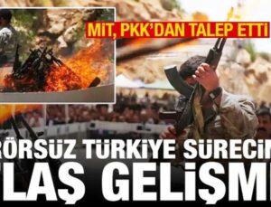 Terörsüz Türkiye sürecinde flaş gelişme! MİT, PKK’dan talep etti