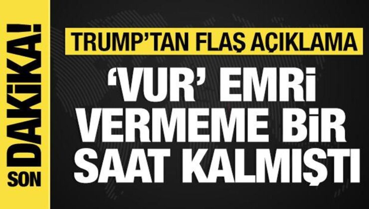 Trump’tan yeni açıklama: ‘Vur’ buyruğu vermeme bir saat kalmıştı!
