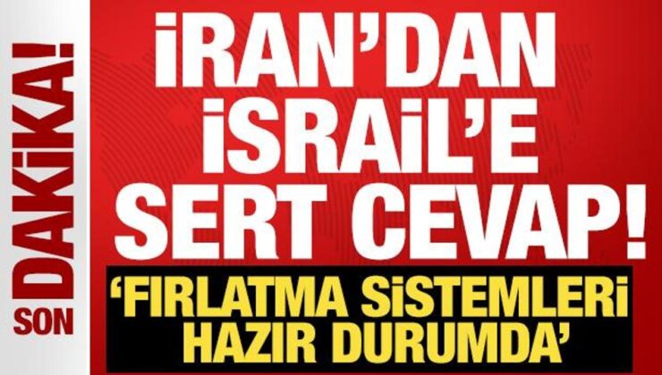 İran’dan İsrail’e ağır rest! ‘Fırlatma sistemleri hazır durumda’