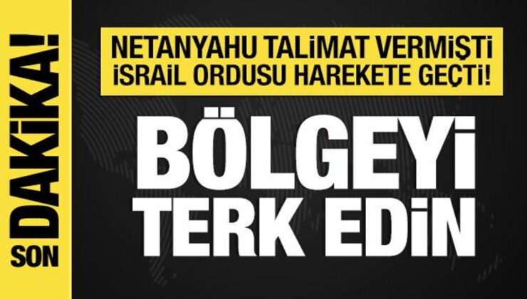 Netanyahu talimat vermişti: İsrail ordusu harekete geçti