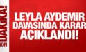 Tekrar görülen Leyla Aydemir davasında karar açıklandı!