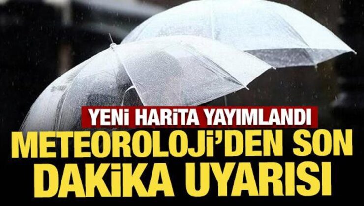 Yeni harita yayımlandı: Meteoroloji’den son dakika uyarısı