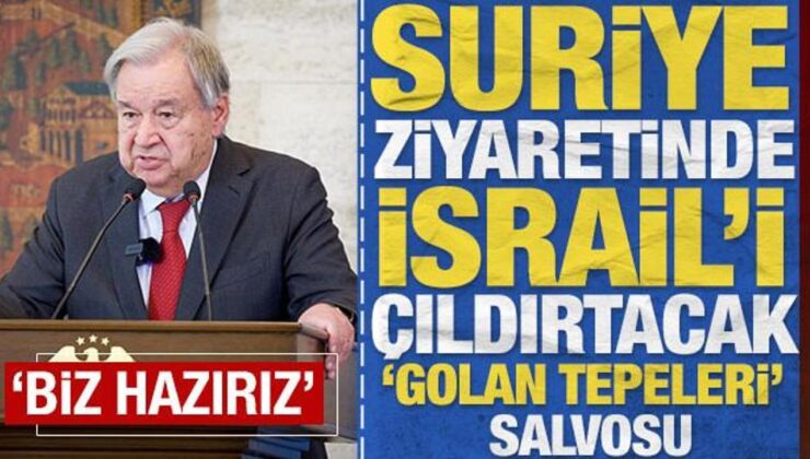BM’nin bir numarası Guterres, Golan Zirveleri çıkışıyla İsrail’i çıldırtacak: ‘Biz hazırız