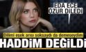 Eda Ece sözleri için özür diledi: Hayatımın yanılgısını yaptım! Haddim değildi