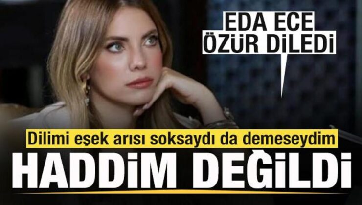 Eda Ece sözleri için özür diledi: Hayatımın yanılgısını yaptım! Haddim değildi