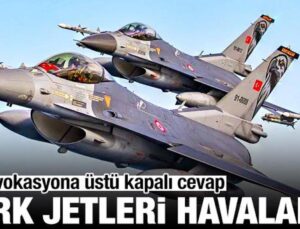 Provokasyona üstü kapalı yanıt: Türk jetleri havalandı