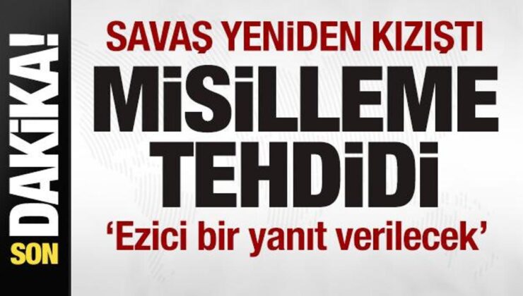 Savaş yine kızıştı! Peş peşe saldırılar! Misilleme tehdidi: Ezici bir cevap verilecek